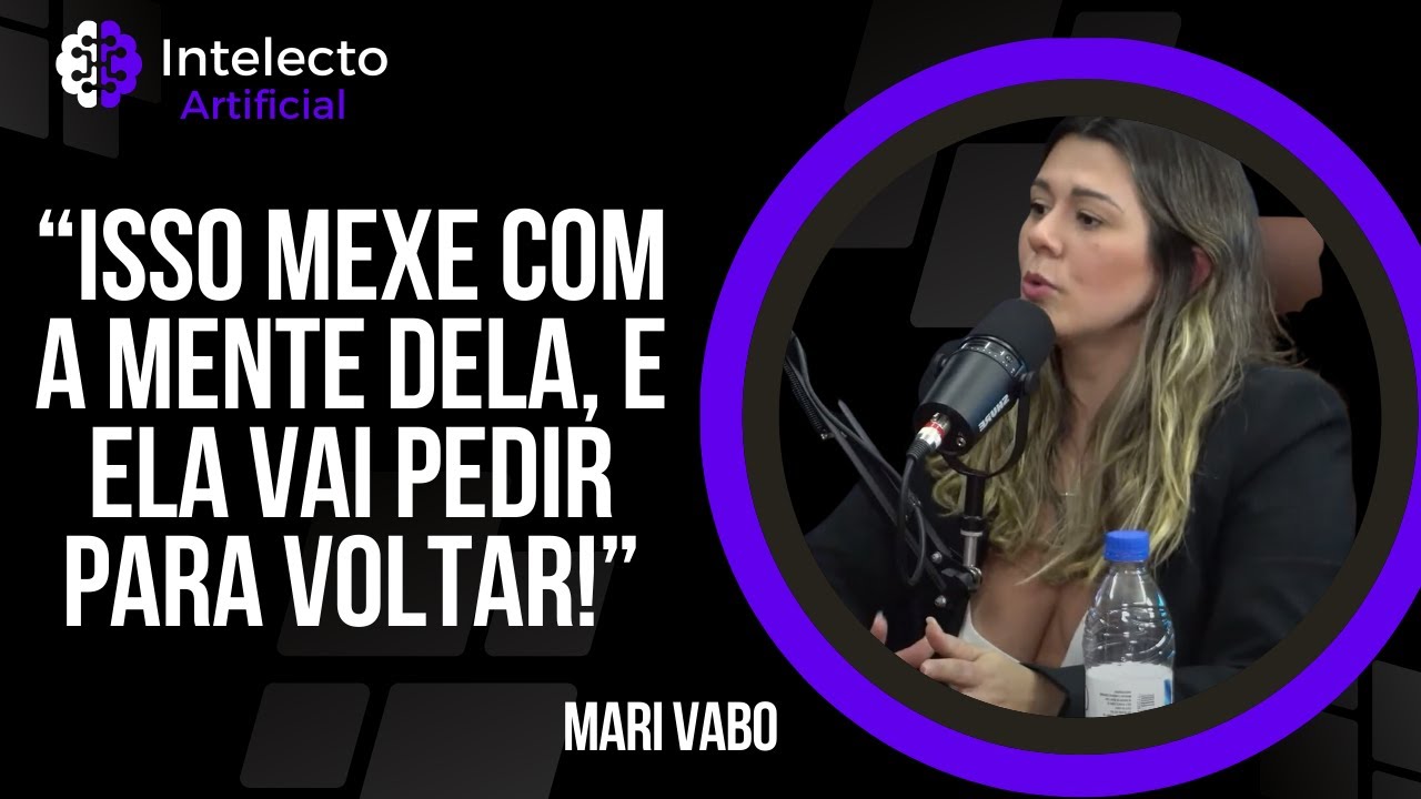 Esse é o passo a passo para reconquistar a sua EX | Mari Vabo