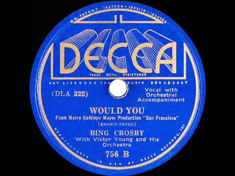 1936 Bing Crosby - Would You?