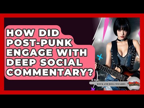 How Did Post-punk Engage With Deep Social Commentary? - Rock and Roll Wizards