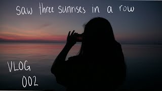 saw three sunrises in a row | vlog 002