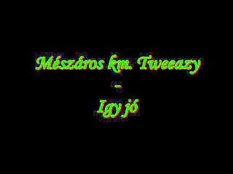 Mészáros km. Tweeazy-Igy jó