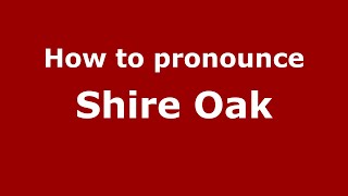 How to pronounce Shire Oak