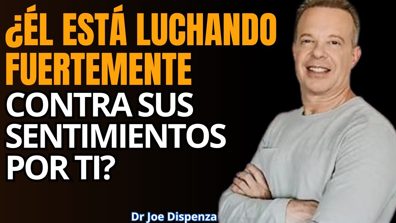 Si Él Hace Esto, Está Luchando Contra el Amor Que Siente por Ti 6 Señales Reveladoras  Joe Dispenza