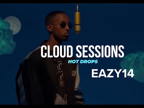HOTDROPS: CLOUD SESSIONS FREESTYLE - EAZY14