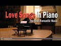 Love Songs in Piano : Best Romantic Music 