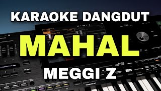 Download lagu MAHAL - MEGGI Z || KARAOKE DANGDUT ORIGINAL VERSI ORGEN TUNGGAL mp3