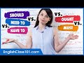 Learn English | Should vs. Need to vs. Have to vs. Ought to vs. Must