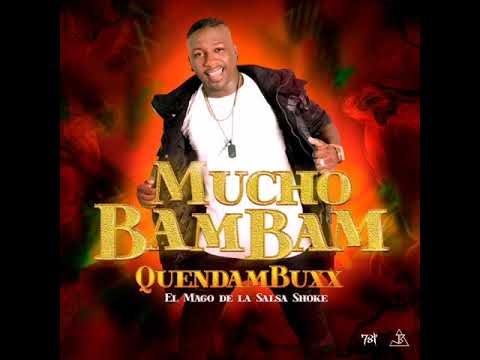 Mucho Bam Bam - Quendambuxx El Mago De La Salsa Shoke