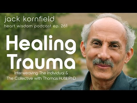 Jack Kornfield & Thomas Hübl, PhD on Healing Trauma: Individual & Collective - Heart Wisdom Ep. 261