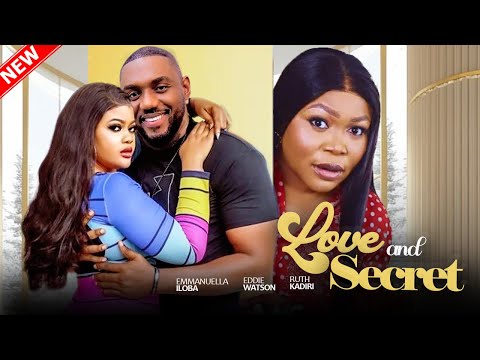 LOVE AND SECRET - Emmanuella Iloba, Ruth Kadiri, Eddie Watson | 2025 Nigerian Marriage Full Movie