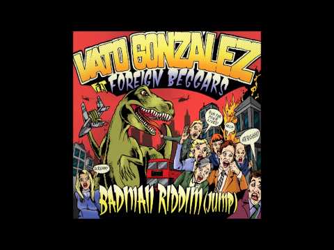 Vato Gonzalez ft Foreign Beggars - 'Badman Riddim (Jump)' (Dem2 Vocal Mix)
