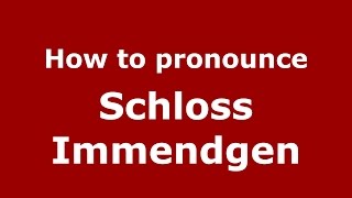 How to pronounce Schloss Immendgen