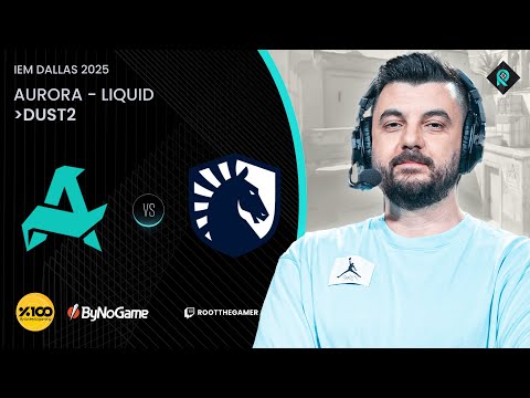 AURORA 🆚 LIQUID | 2. HARİTA DUST2 | Bo3 | IEM DALLAS 2025 LOWER BRACKET YARI FİNAL