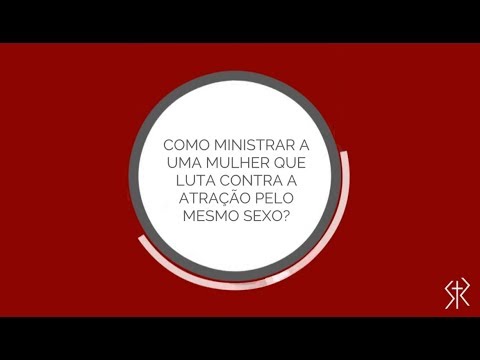 Como ministrar a uma mulher que luta contra a atração pelo mesmo sexo?