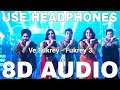 Ve Fukrey 8D Audio Fukrey 3 Dev Negi Asees Kaur Pulkit Samrat Varun Sharma Pankaj Tripathi