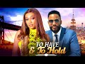 TO HAVE AND TO HOLD TANA ADELANA CHIKE DANIELS Nigerian Movies 2025 Latest Full Movies