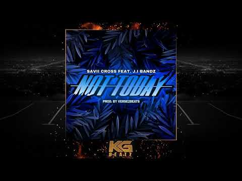 Savii Cross x J.I Bandz - Not Today [Prod. By Verse2Beats]