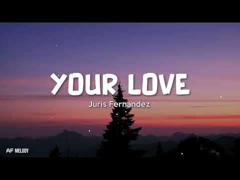 Your Love - Juris Fernandez(Lyrics)