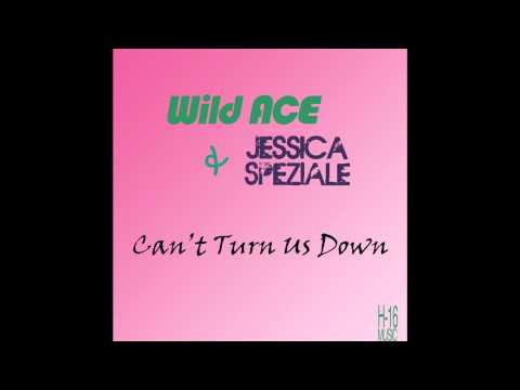 Wild Ace & Jessica Speziale - Can't Turn Us Down (Radio Mix)