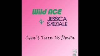 Wild Ace & Jessica Speziale - Can't Turn Us Down (Radio Mix)