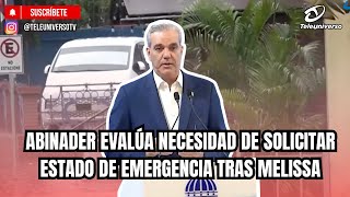 Abinader assesses the need to request a state of emergency after Melissa