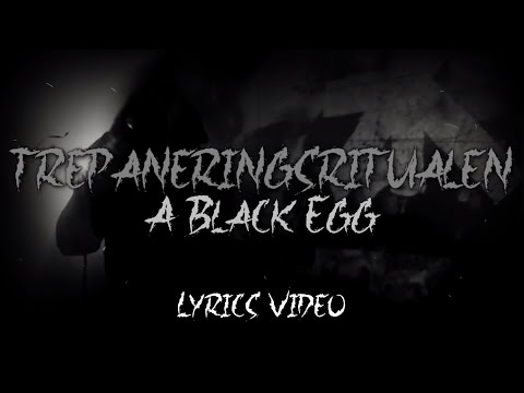 Trepaneringsritualen - A Black Egg (Lyrics Video)