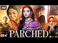 Parched Full Movie In Hindi Radhika Apte Surveen Chawla Adil Hussain Review Facts HD