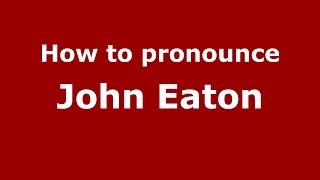 How to pronounce John Eaton