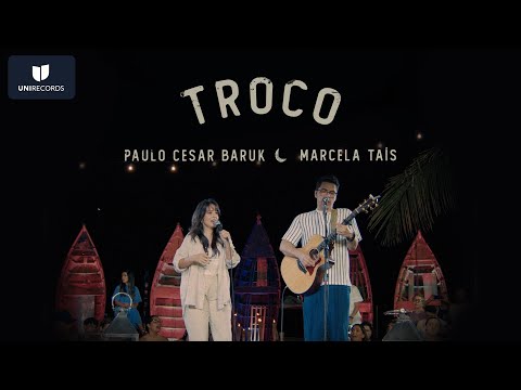 Paulo César Baruk, Marcela Taís - Troco (Louvor à Luz da Lua) [Ao Vivo]