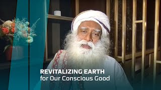 Revitalizing Earth for Our Conscious Good