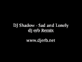 DJ Shadow - Sad and Lonely (dj erb Remix) 
