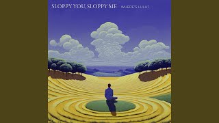 Sloppy You, Sloppy Me
