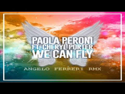 Paola Peroni Ft. Cheryl Porter - We Can Fly (Angelo Ferreri Rmx)