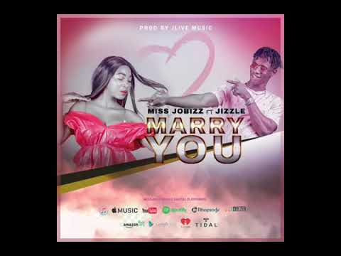 MARRY YOU _Miss Jobizz ft JIZZLE prod By JLive Music(Official Audio)
