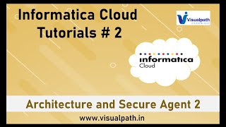 #2 Architecture and Secure Agent2 | Informatica Cloud Tutorial for Beginners | Visualpath