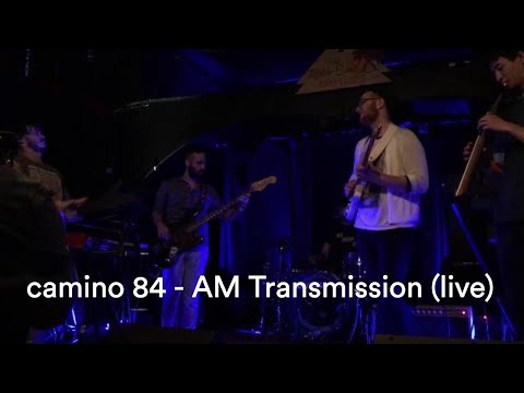 Camino 84 - AM Transmission (Live in Cambridge, MA 6/8/18)