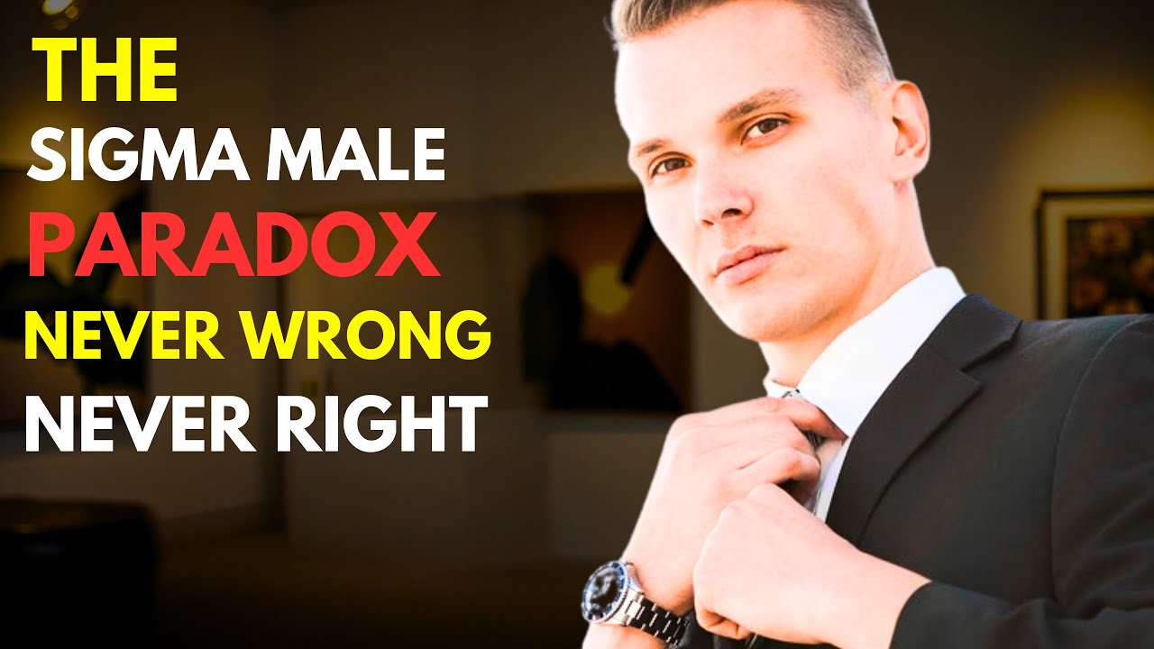 The Sigma Male Paradox: Not Always Right, But Never Wrong