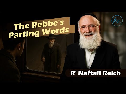 The Rebbe's Parting Words | Rabbi Naftali Reich