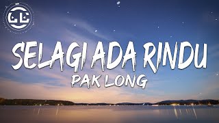 Pak Long - Selagi Ada Rindu (Lyrics)