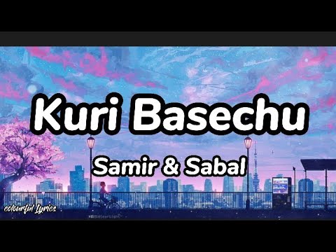Kuri Basechu - Samir & Sabal ( Lyrics) | colourful
