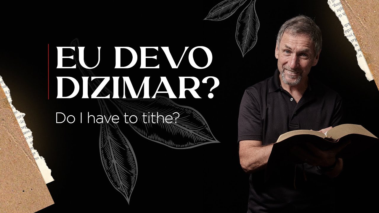 EU DEVO DIZIMAR? DO I HAVE TO TITHE?