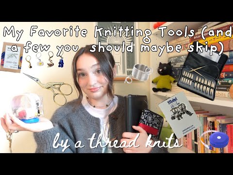 Knitting Tools I Can't Live Without! (and a few I absolutely can) / Knitting Notion Recommendations