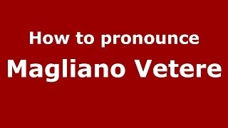 How to pronounce Magliano Vetere
