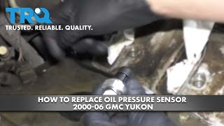 How to Replace Oil Pressure Sensor 2000-06 GMC Yukon