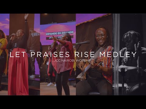Let Praises Rise Medley | ICC Nairobi Worship Praise Medley
