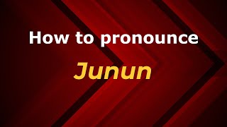 How to pronounce Junun