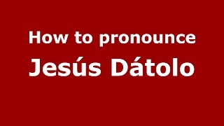 How to pronounce Jesús Dátolo