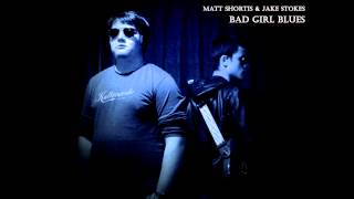 Matt Shortis & Jake Stokes - Bad Girl Blues