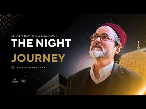 Night Journey of Prophetﷺ - The Story of Isra'a Wal Mi'araj - Shaykh Hamza Yusuf