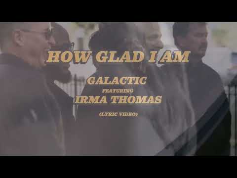 Galactic and Irma Thomas "How Glad I Am" (Official Lyric Video)